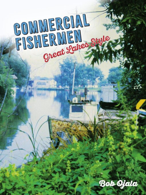 Title details for COMMERCIAL FISHERMEN--GREAT LAKES STYLE by Bob Ojala - Available